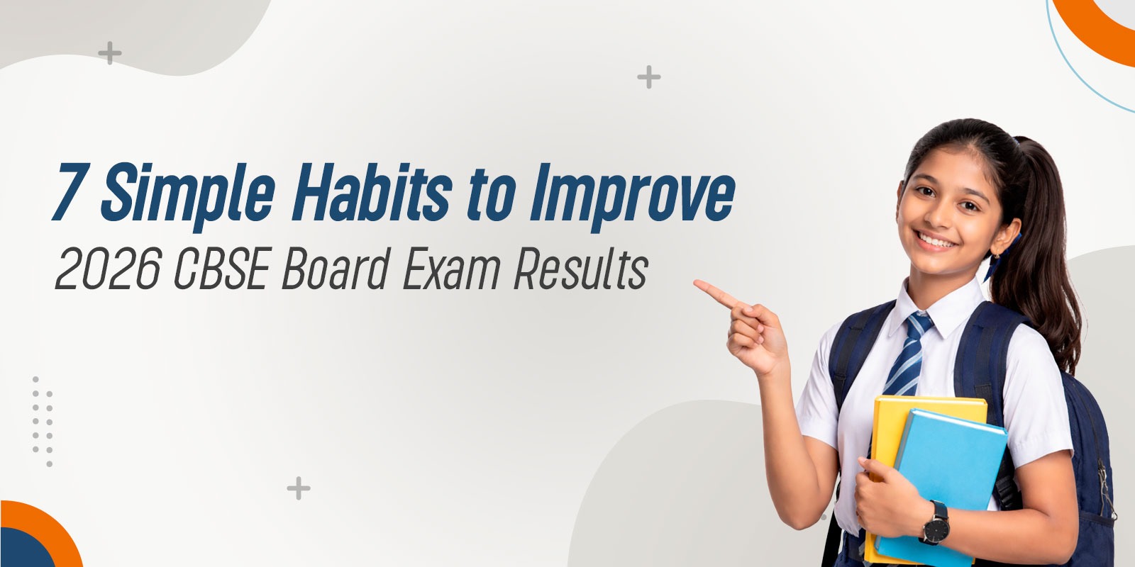 7 Simple Habits to Improve 2026 CBSE Board Exam Results